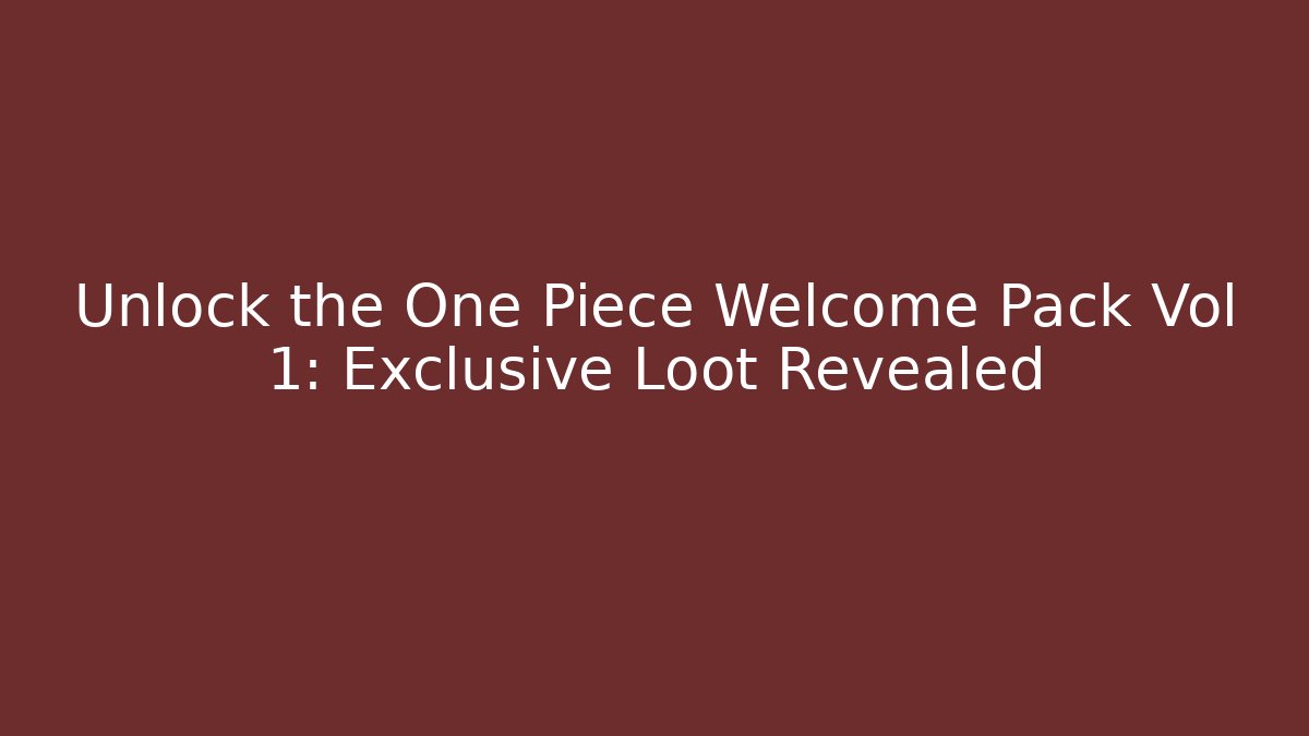 Unlock the One Piece Welcome Pack Vol 1: Exclusive Loot Revealed