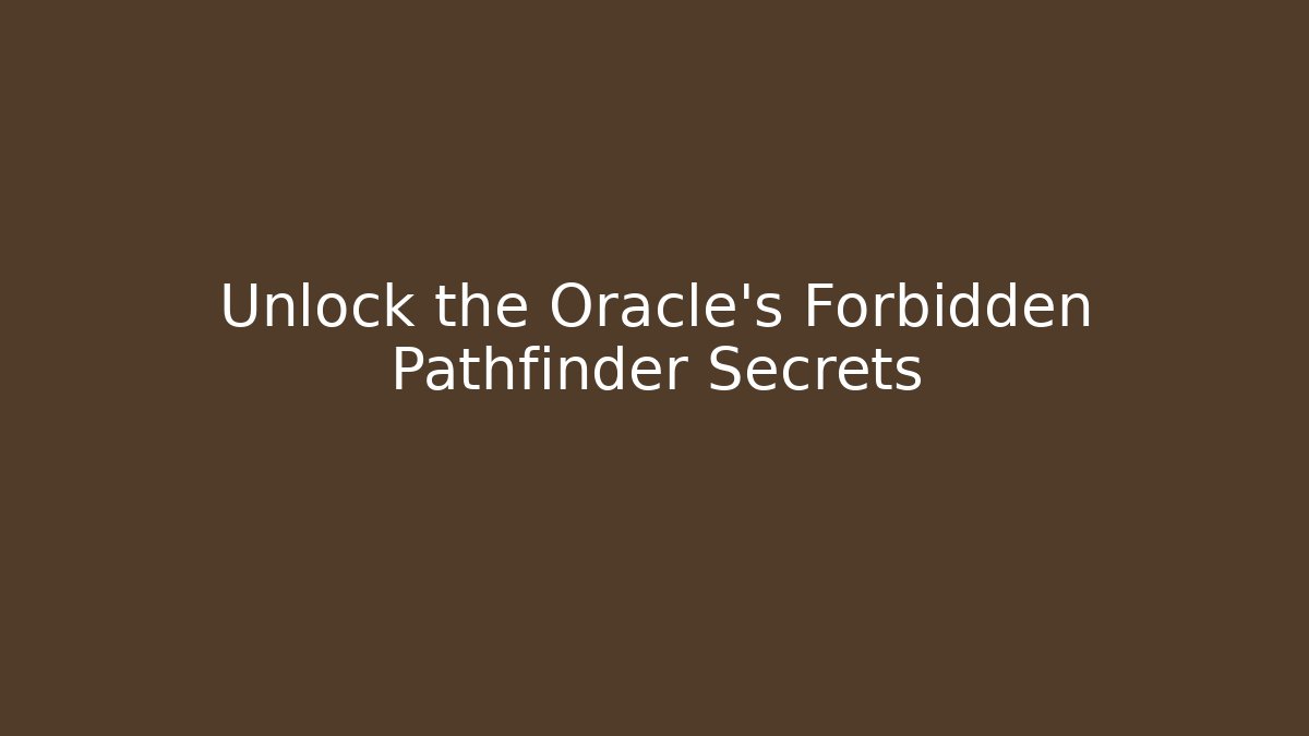 Unlock the Oracle's Forbidden Pathfinder Secrets
