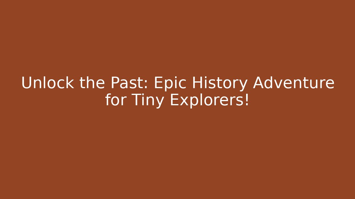 Unlock the Past: Epic History Adventure for Tiny Explorers!