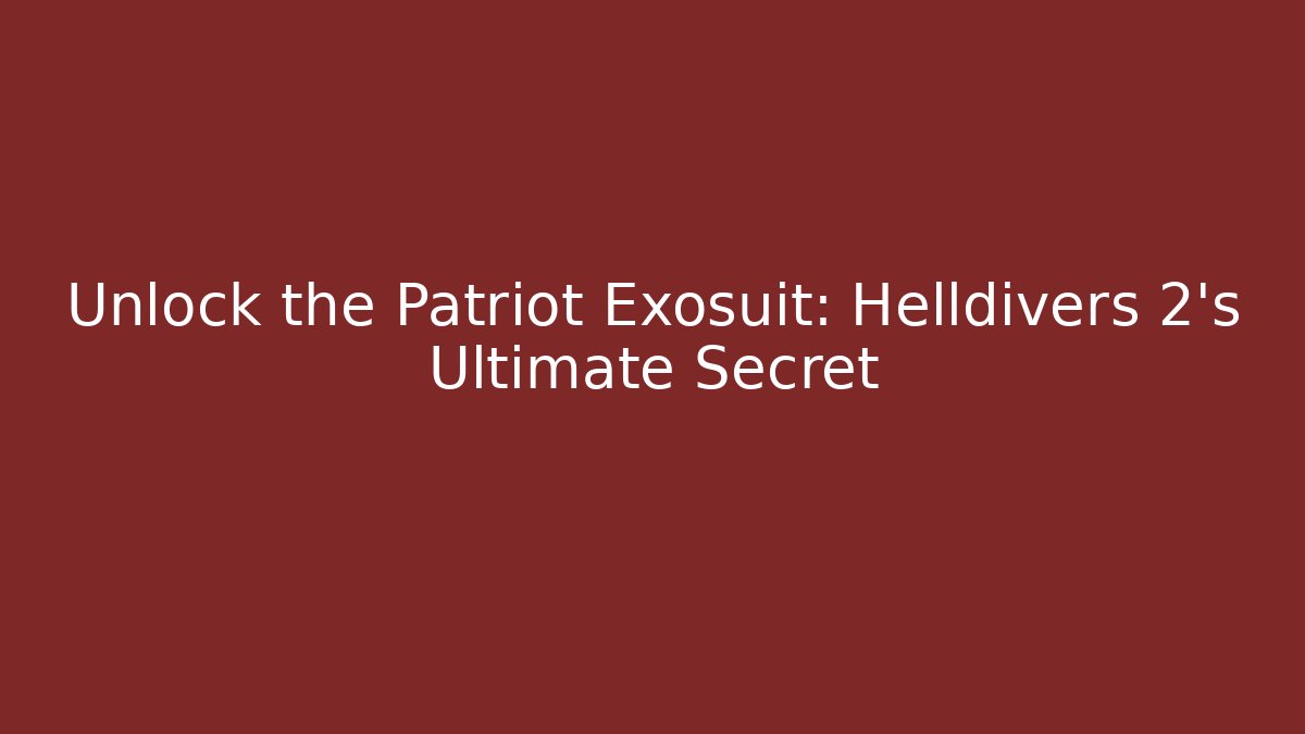 Unlock the Patriot Exosuit: Helldivers 2's Ultimate Secret