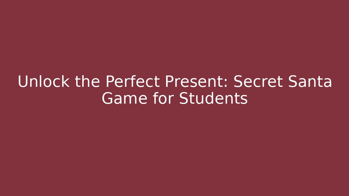 Unlock the Perfect Present: Secret Santa Game for Students