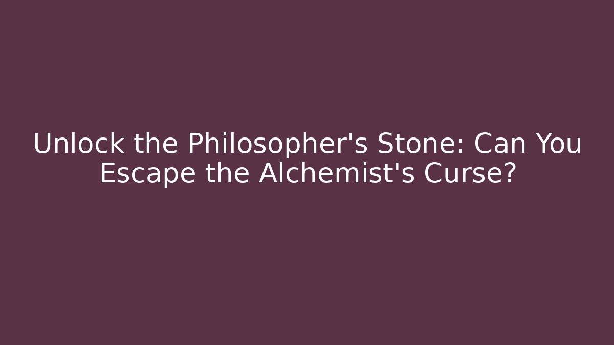 Unlock the Philosopher's Stone: Can You Escape the Alchemist's Curse?