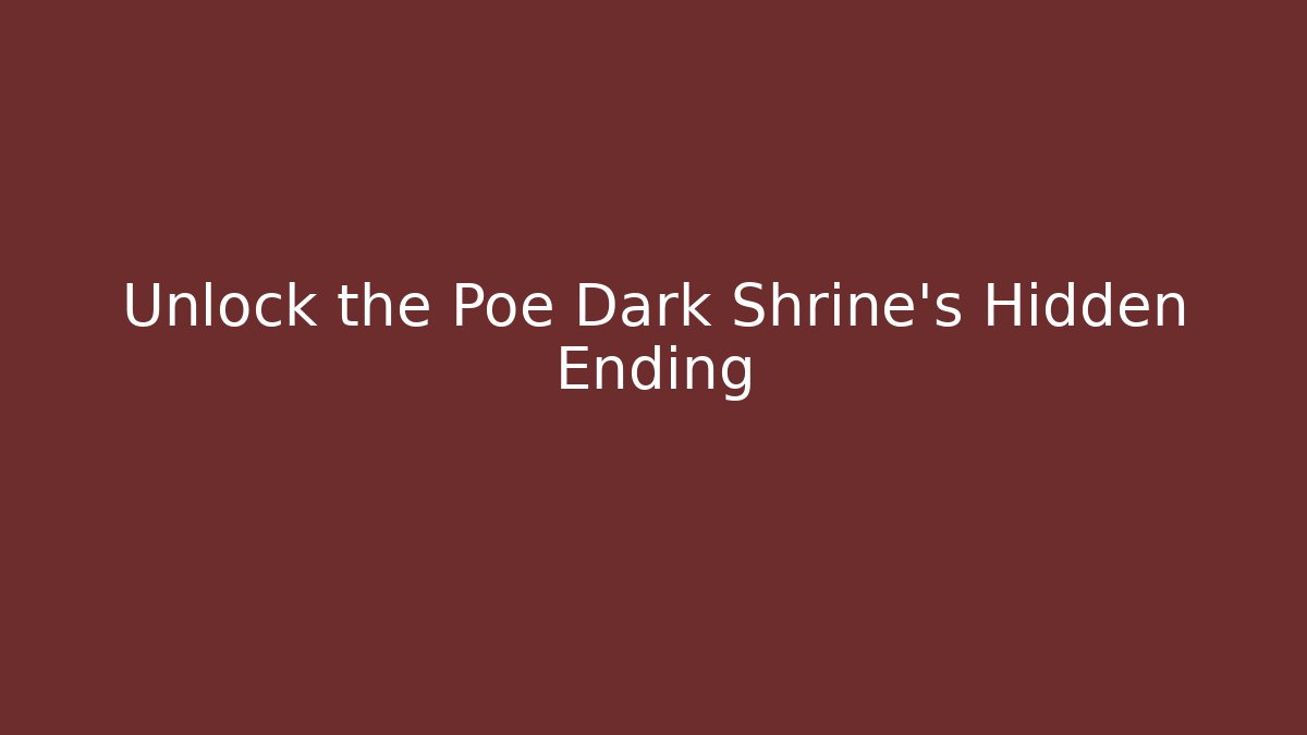 Unlock the Poe Dark Shrine's Hidden Ending