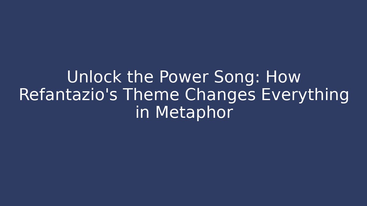 Unlock the Power Song: How Refantazio’s Theme Changes Everything in Metaphor - Celivion