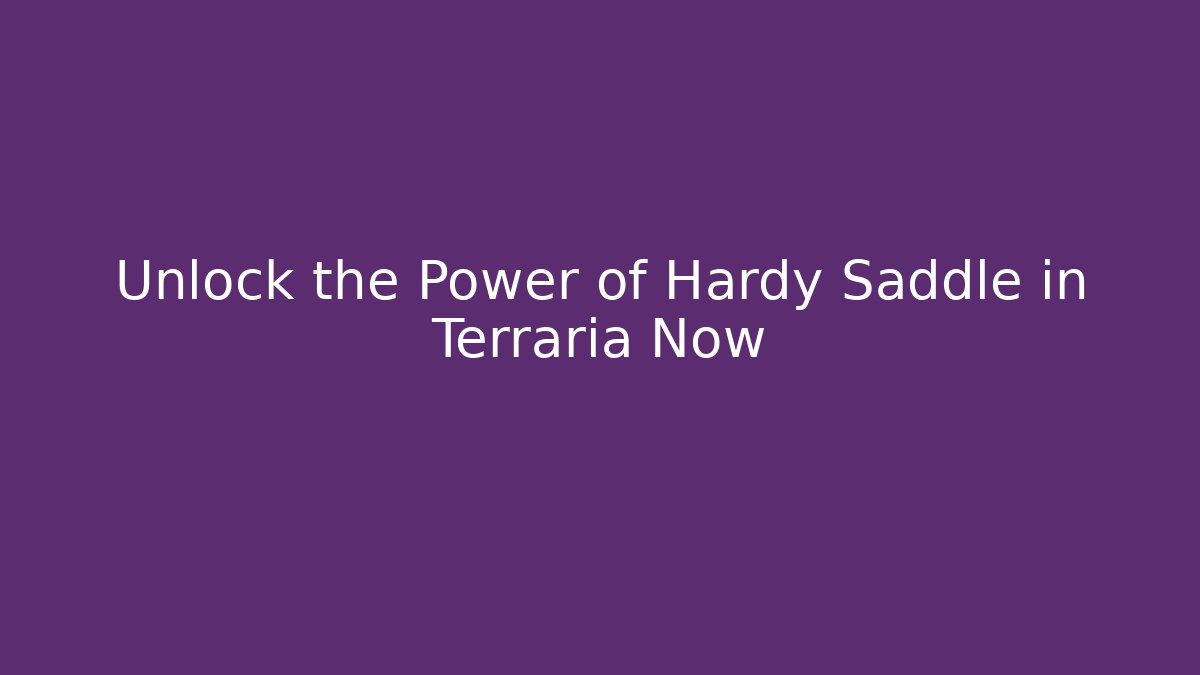 Unlock the Power of Hardy Saddle in Terraria Now