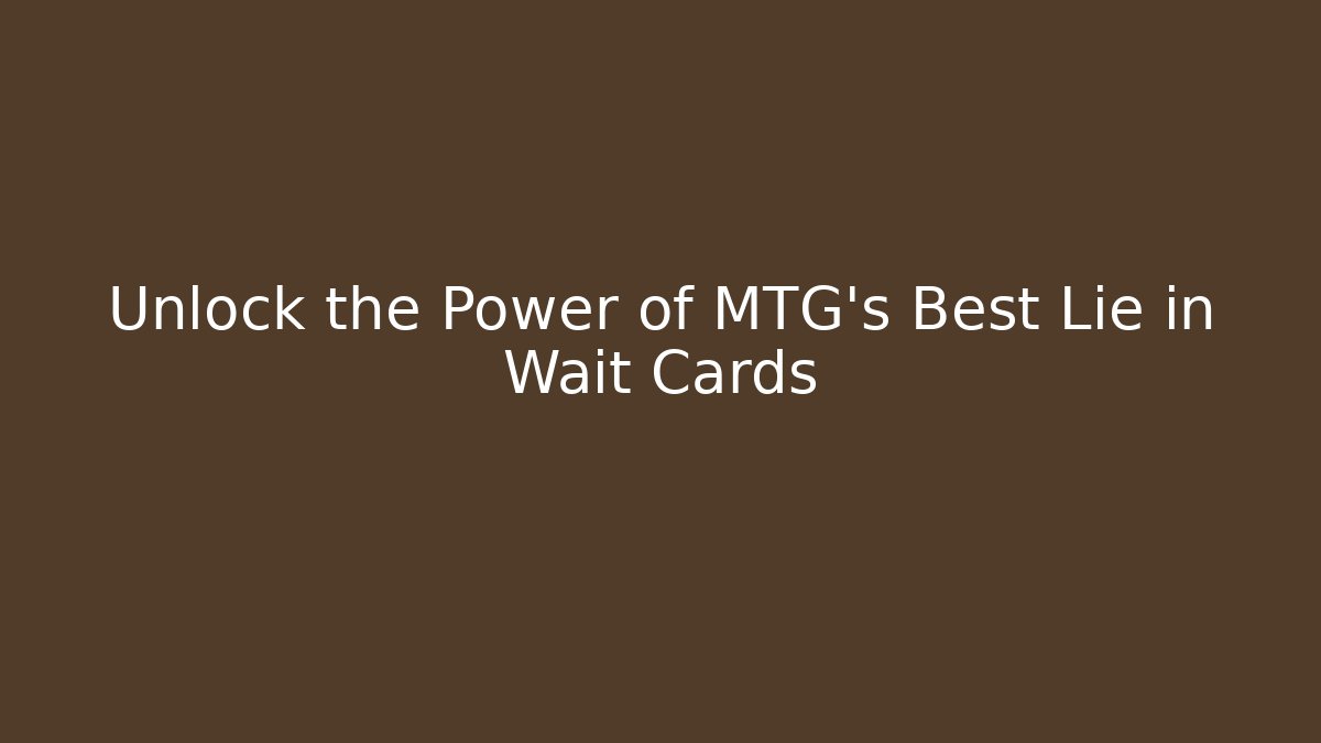 Unlock the Power of MTG's Best Lie in Wait Cards