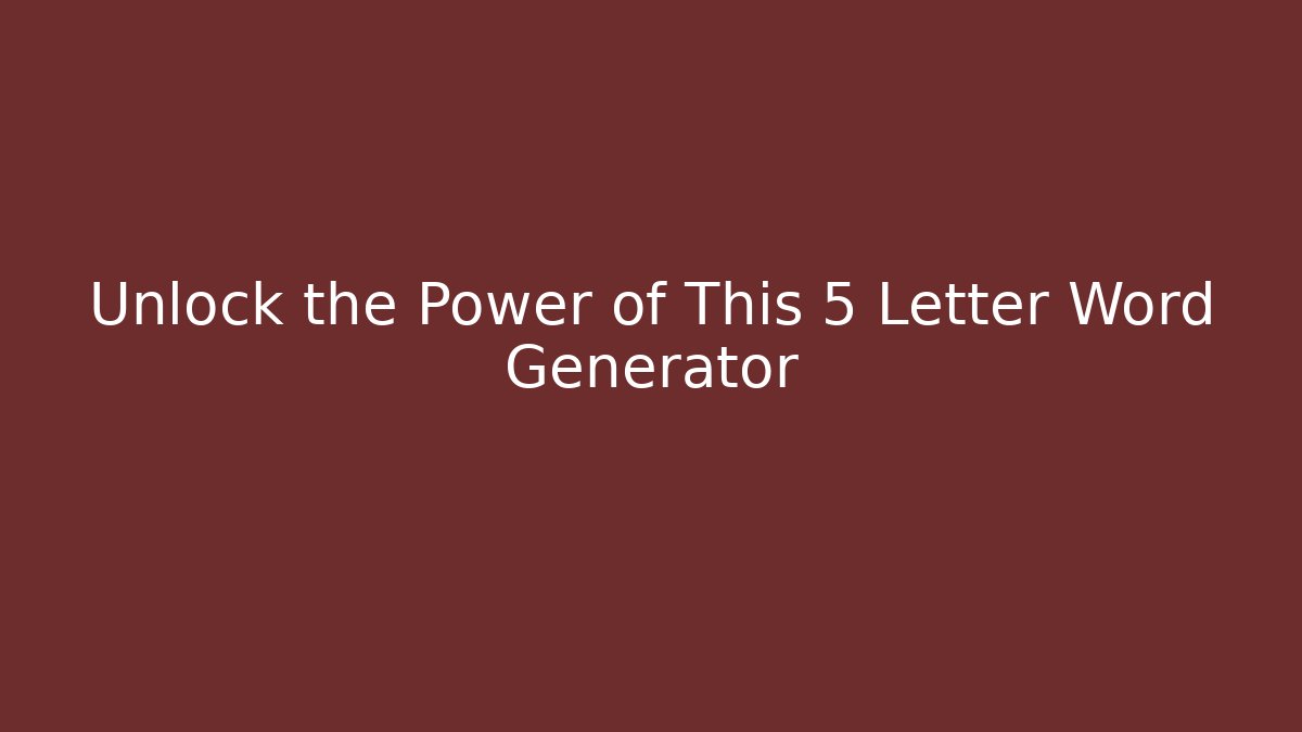 Unlock the Power of This 5 Letter Word Generator