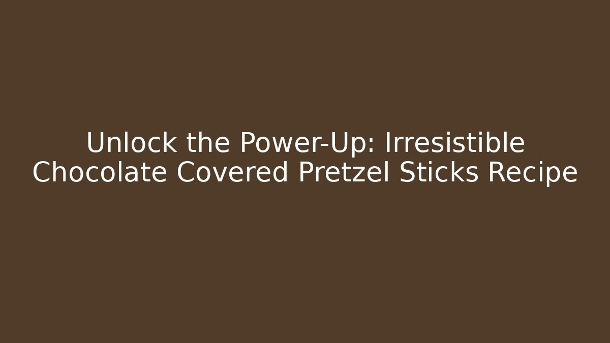 Unlock the Power-Up: Irresistible Chocolate Covered Pretzel Sticks Recipe