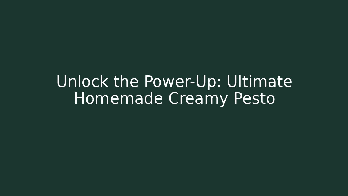 Unlock the Power-Up: Ultimate Homemade Creamy Pesto