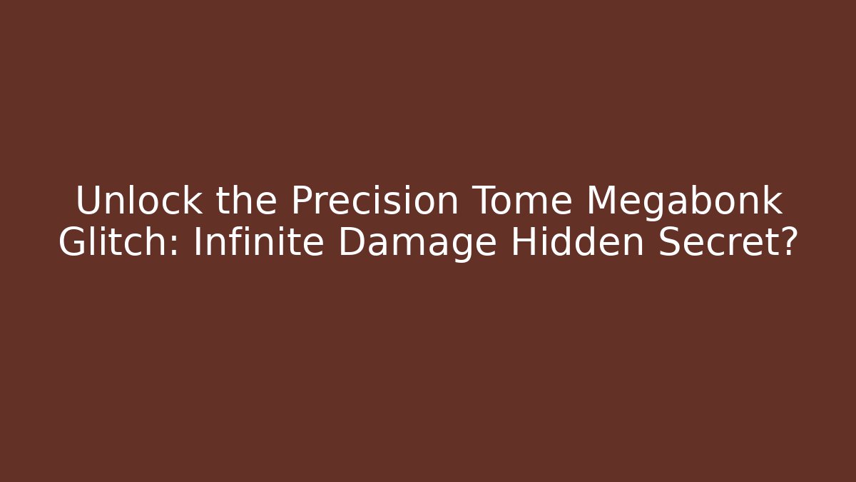Unlock the Precision Tome Megabonk Glitch: Infinite Damage Hidden Secret?