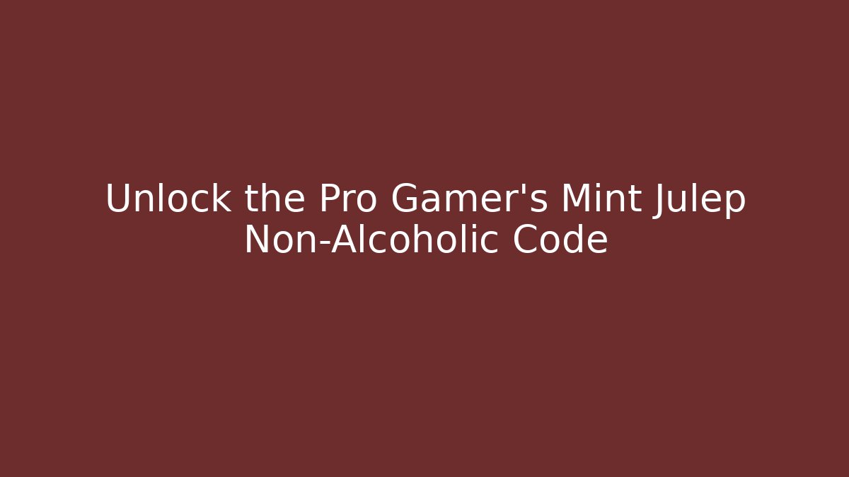 Unlock the Pro Gamer's Mint Julep Non-Alcoholic Code