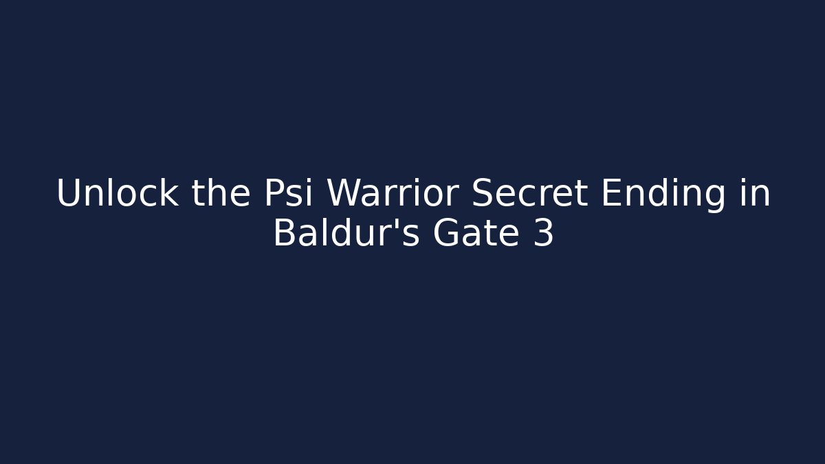 Unlock the Psi Warrior Secret Ending in Baldur's Gate 3