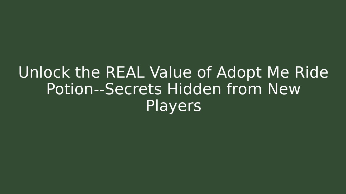 Unlock the REAL Value of Adopt Me Ride Potion—Secrets Hidden from New Players