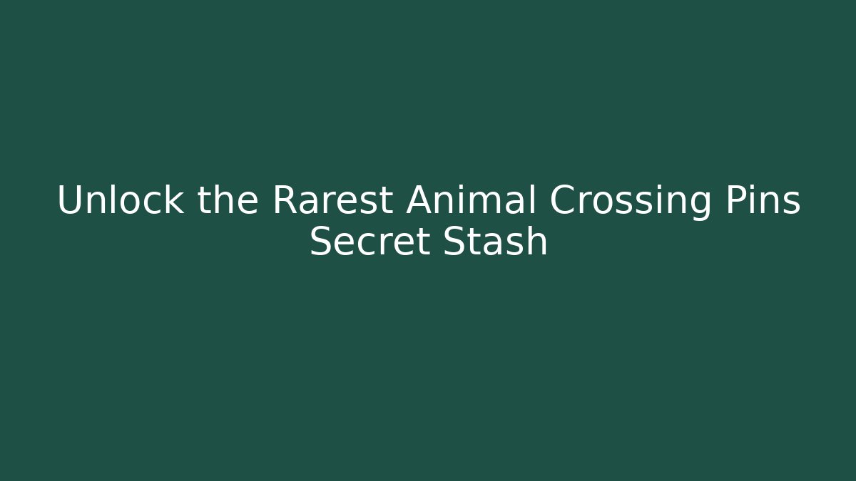 Unlock the Rarest Animal Crossing Pins Secret Stash
