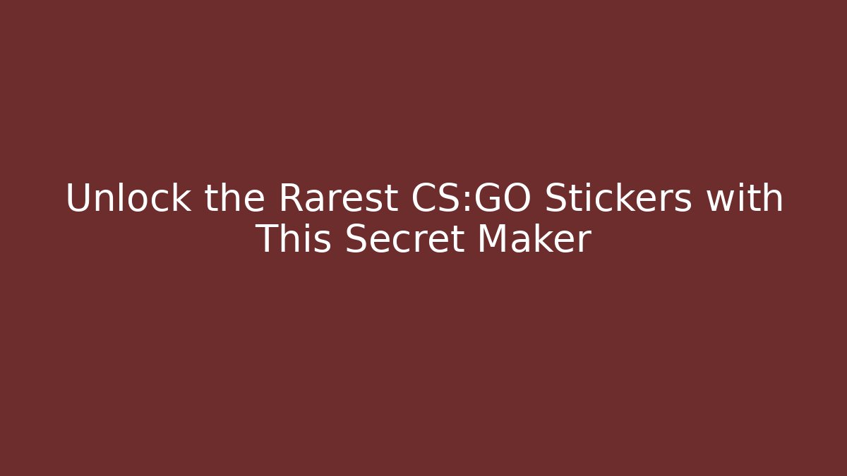Unlock the Rarest CS:GO Stickers with This Secret Maker