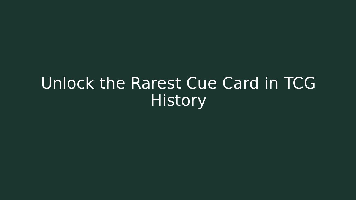 Unlock the Rarest Cue Card in TCG History