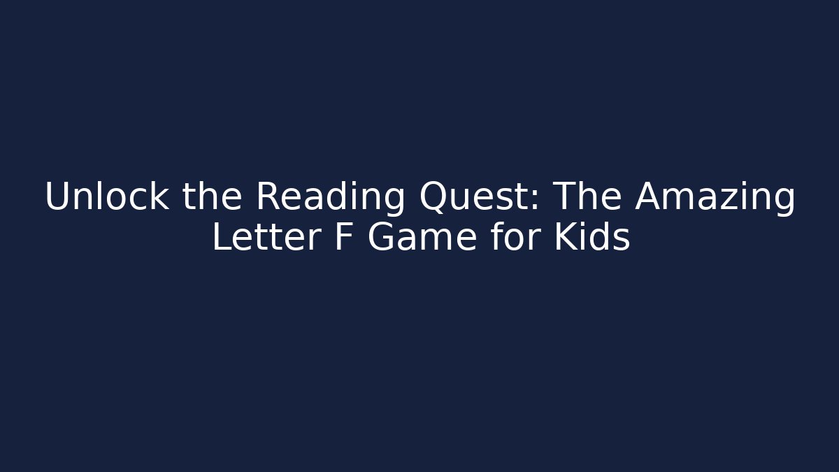 Unlock the Reading Quest: The Amazing Letter F Game for Kids