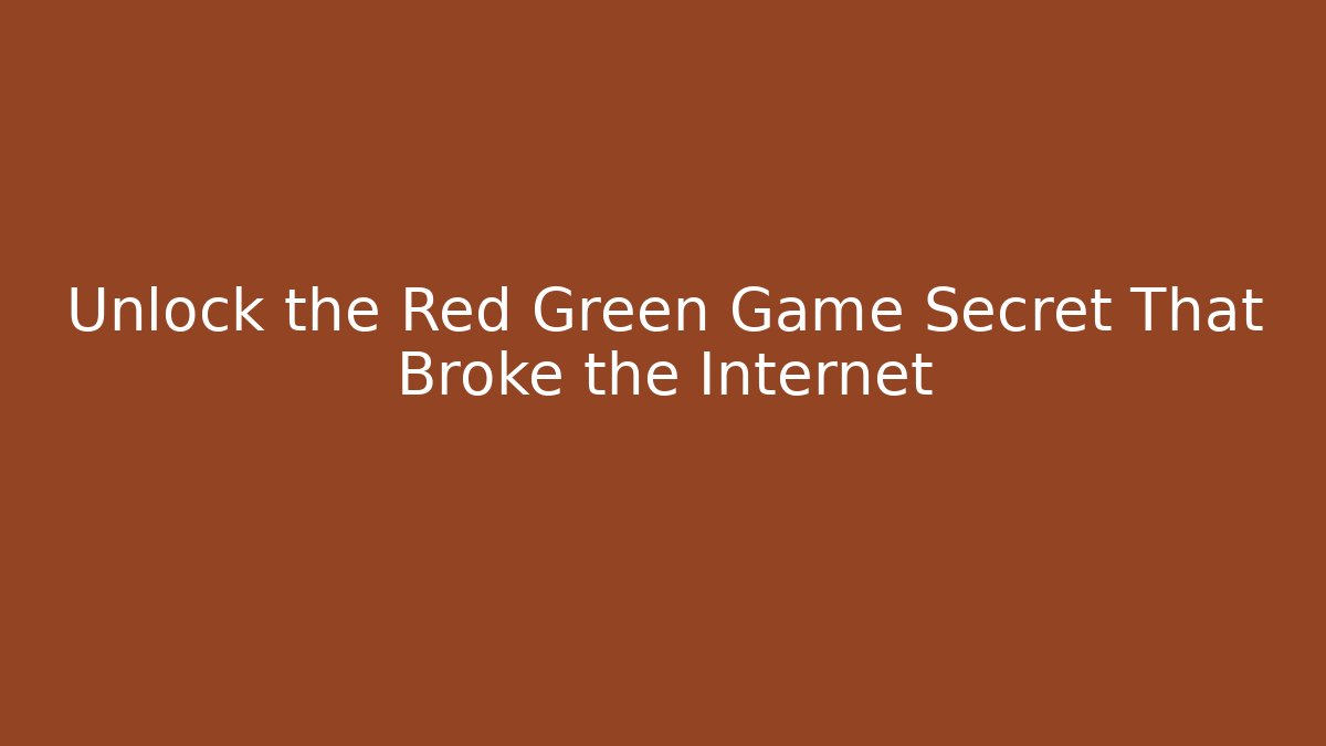 Unlock the Red Green Game Secret That Broke the Internet