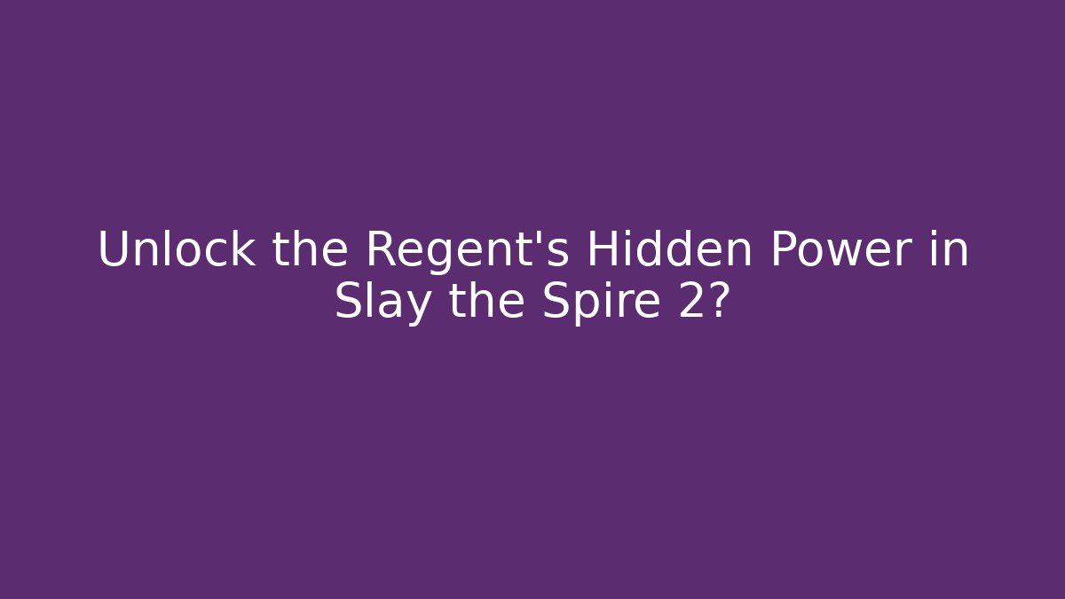 Unlock the Regent's Hidden Power in Slay the Spire 2?