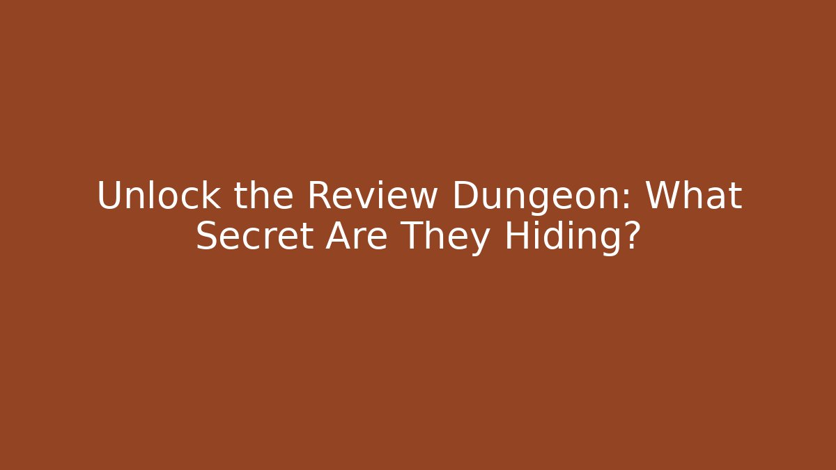 Unlock the Review Dungeon: What Secret Are They Hiding? - Celivion