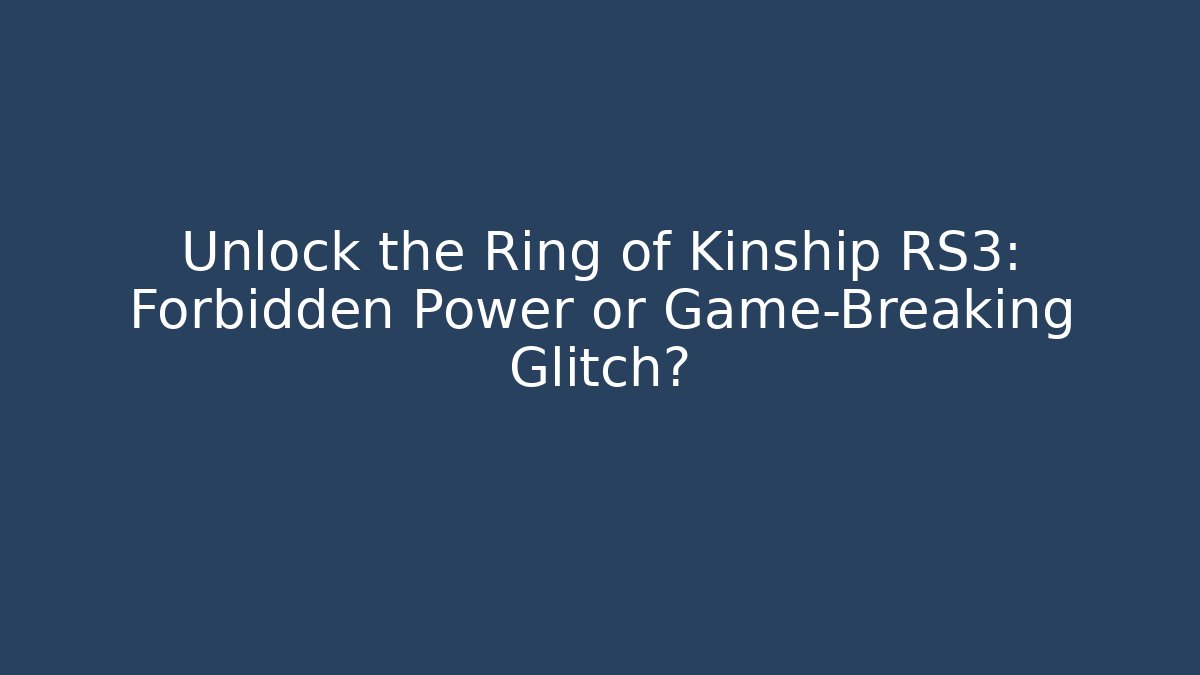 Unlock the Ring of Kinship RS3: Forbidden Power or Game-Breaking Glitch?