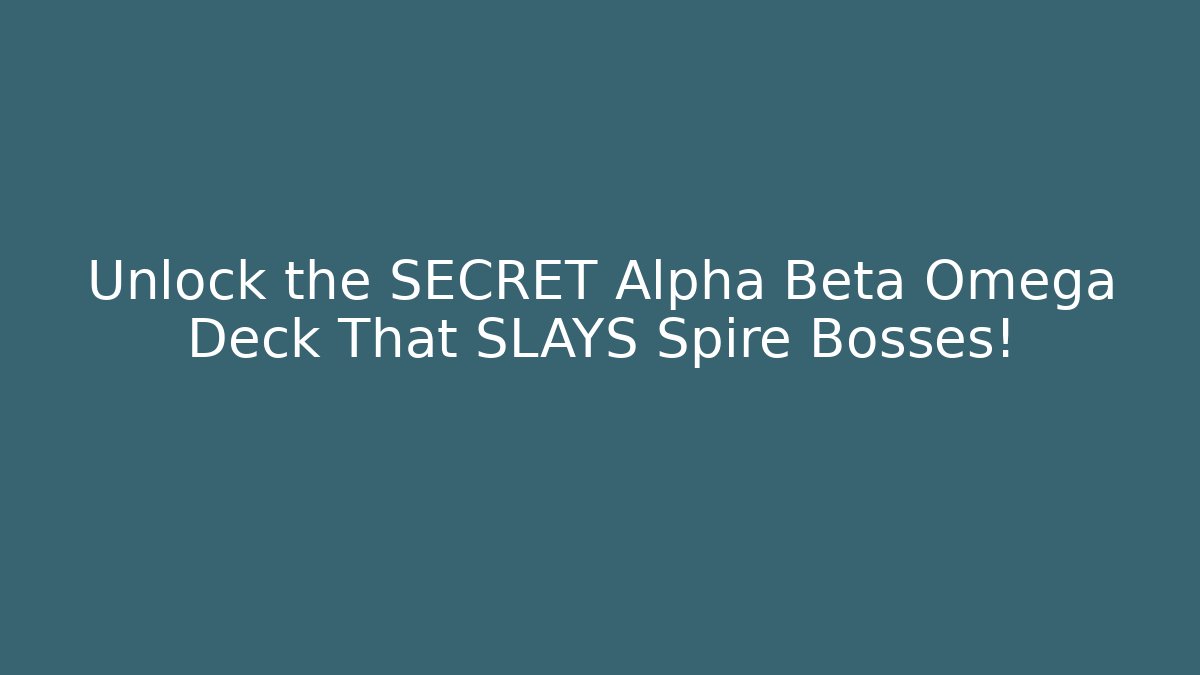 Unlock the SECRET Alpha Beta Omega Deck That SLAYS Spire Bosses!
