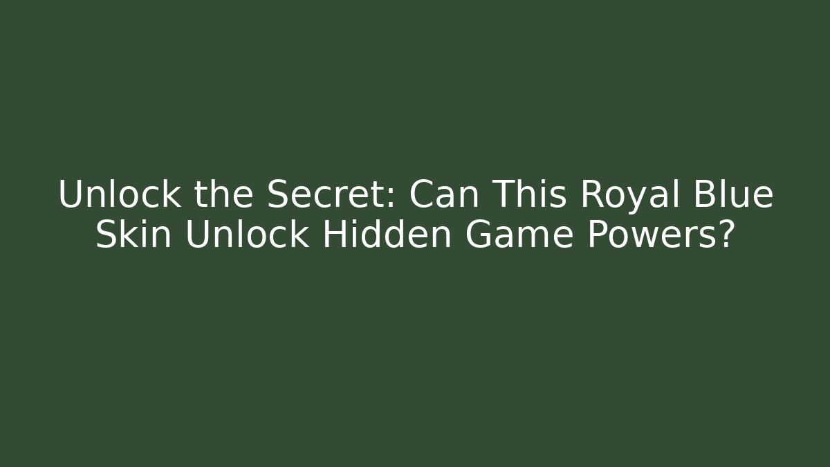Unlock the Secret: Can This Royal Blue Skin Unlock Hidden Game Powers?