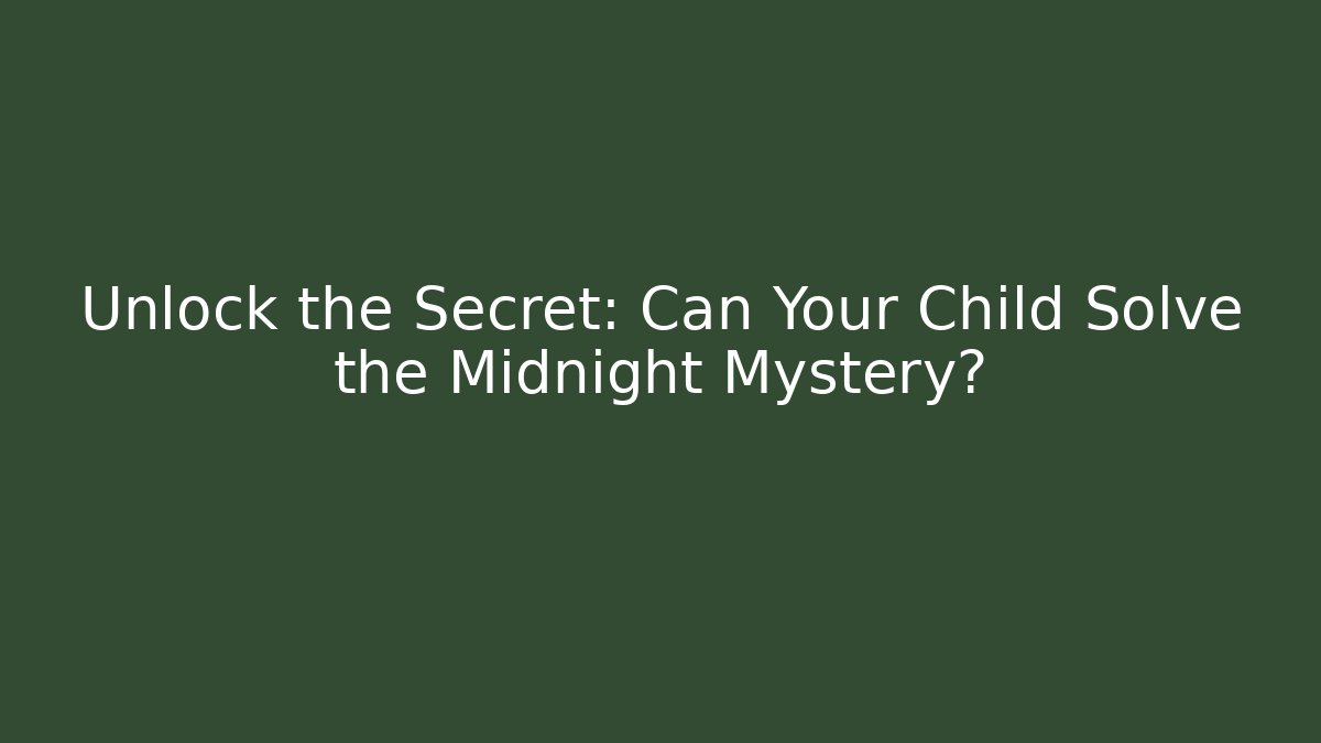 Unlock the Secret: Can Your Child Solve the Midnight Mystery?