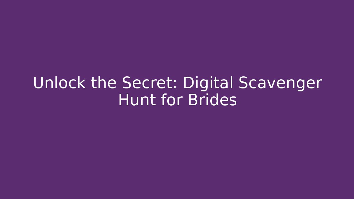 Unlock the Secret: Digital Scavenger Hunt for Brides