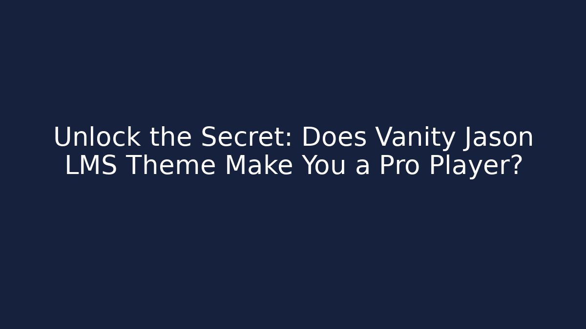 Unlock the Secret: Does Vanity Jason LMS Theme Make You a Pro Player? - Celivion
