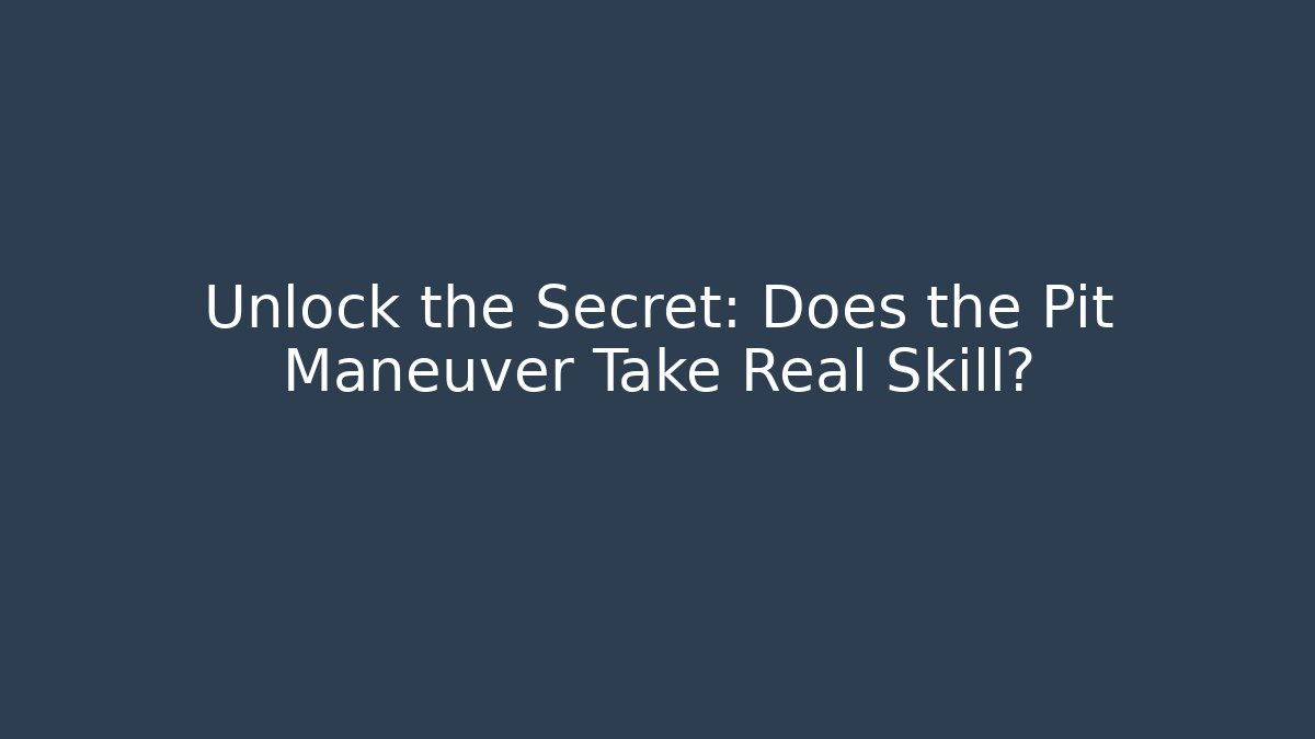 Unlock the Secret: Does the Pit Maneuver Take Real Skill?