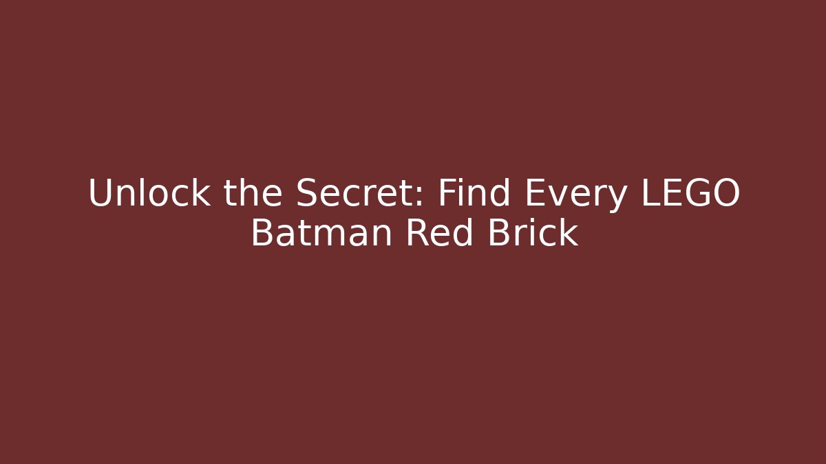 Unlock the Secret: Find Every LEGO Batman Red Brick