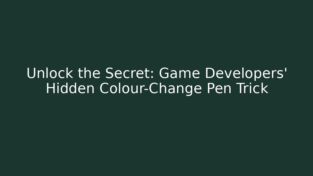 Unlock the Secret: Game Developers’ Hidden Colour-Change Pen Trick