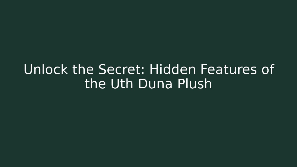 Unlock the Secret: Hidden Features of the Uth Duna Plush