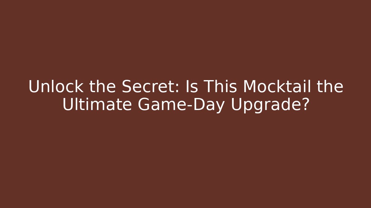 Unlock the Secret: Is This Mocktail the Ultimate Game-Day Upgrade? - Celivion