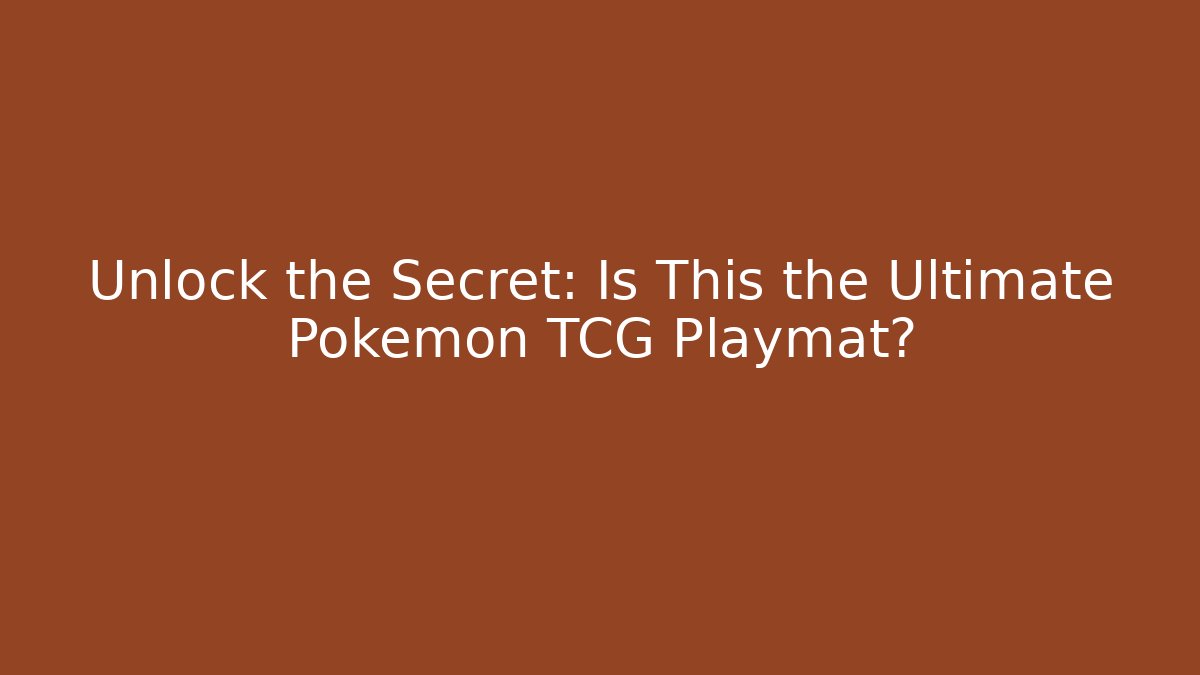 Unlock the Secret: Is This the Ultimate Pokémon TCG Playmat?