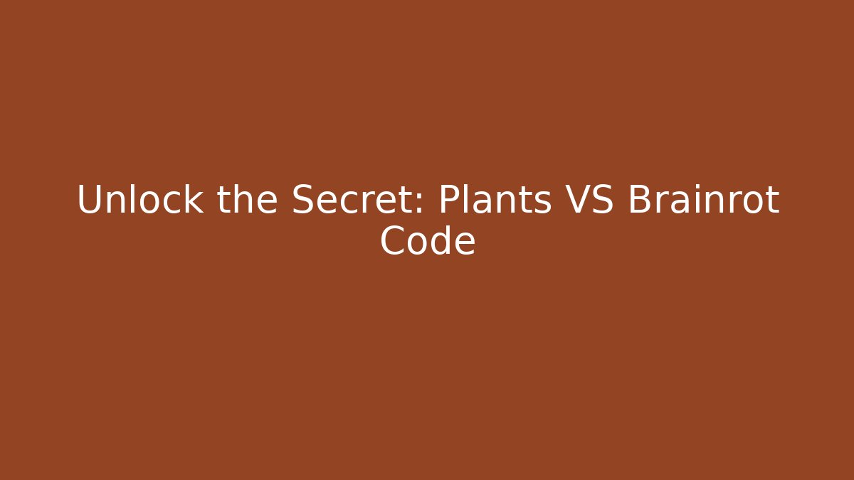 Unlock the Secret: Plants VS Brainrot Code - Celivion
