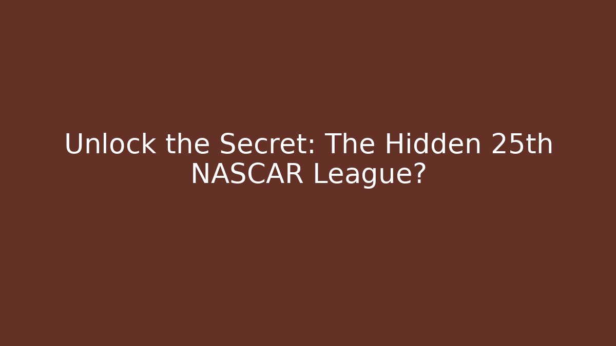 Unlock the Secret: The Hidden 25th NASCAR League?