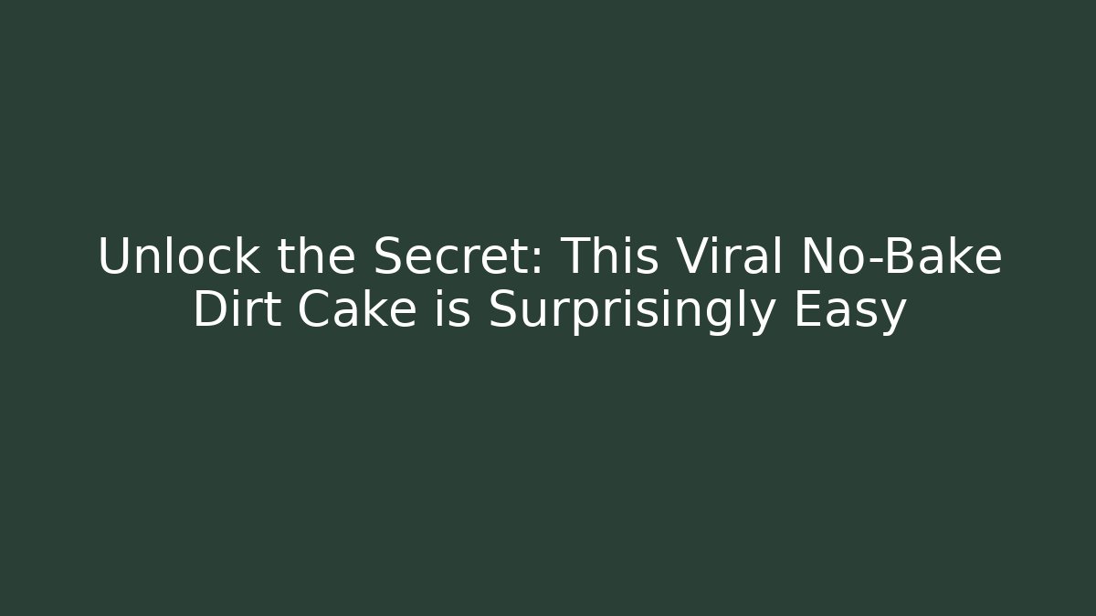 Unlock the Secret: This Viral No-Bake Dirt Cake is Surprisingly Easy