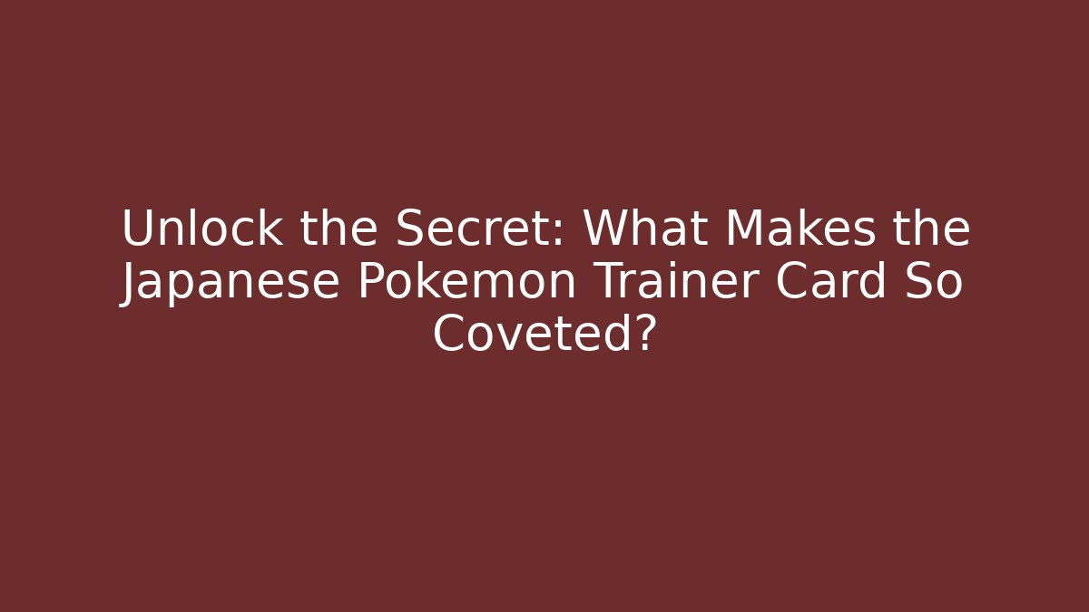Unlock the Secret: What Makes the Japanese Pokémon Trainer Card So Coveted?