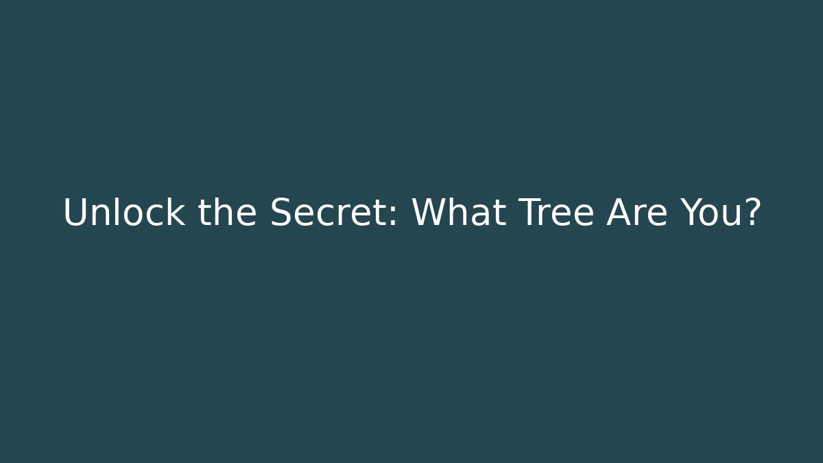 Unlock the Secret: What Tree Are You?