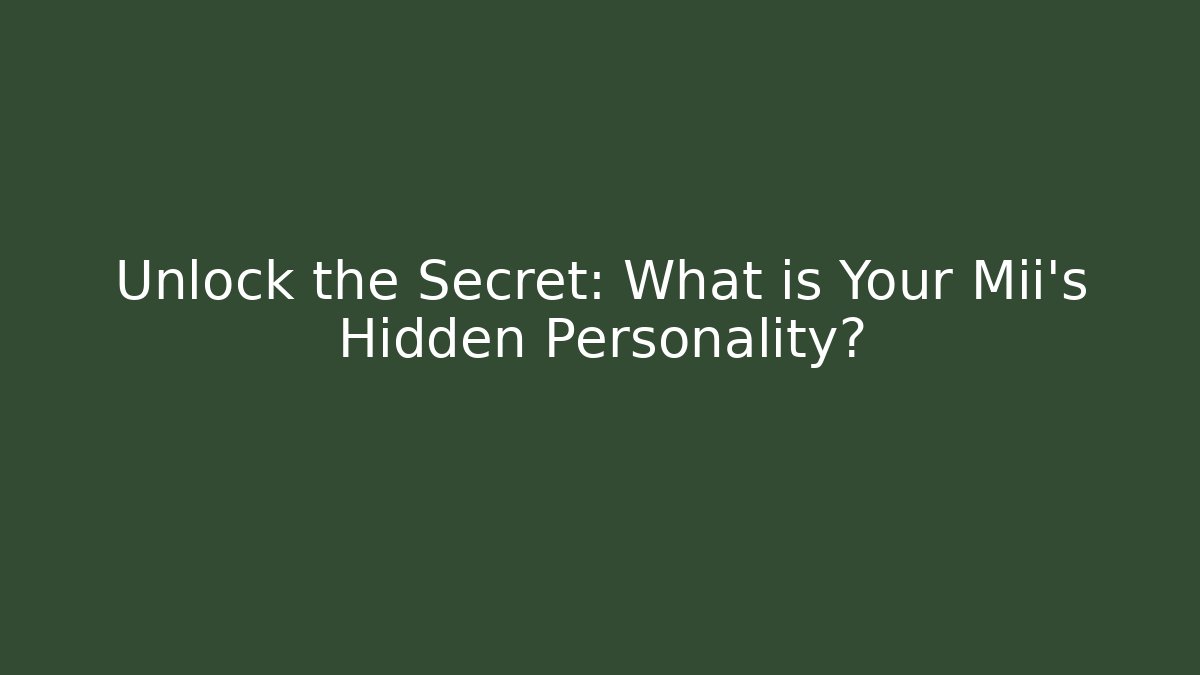 Unlock the Secret: What is Your Mii's Hidden Personality?