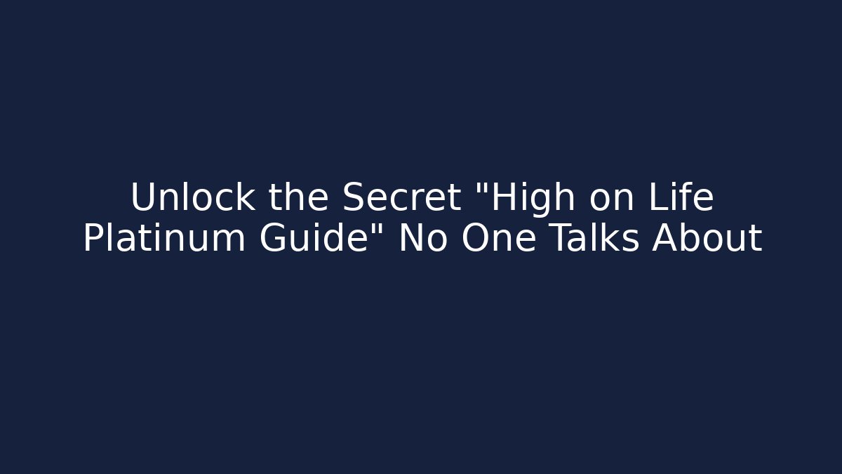 Unlock the Secret "High on Life Platinum Guide" No One Talks About