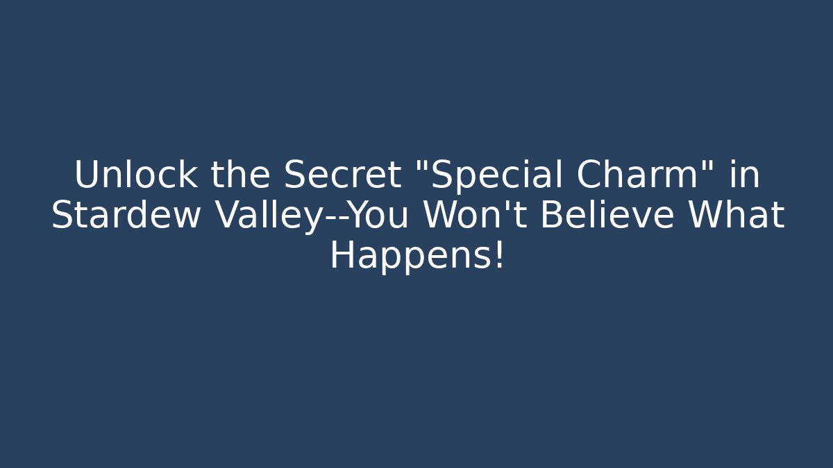 Unlock the Secret "Special Charm" in Stardew Valley—You Won't Believe What Happens!