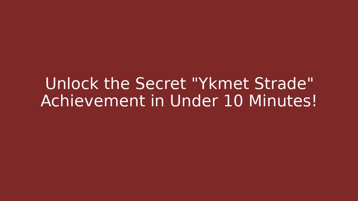 Unlock the Secret "Ykmet Strade" Achievement in Under 10 Minutes! - Celivion