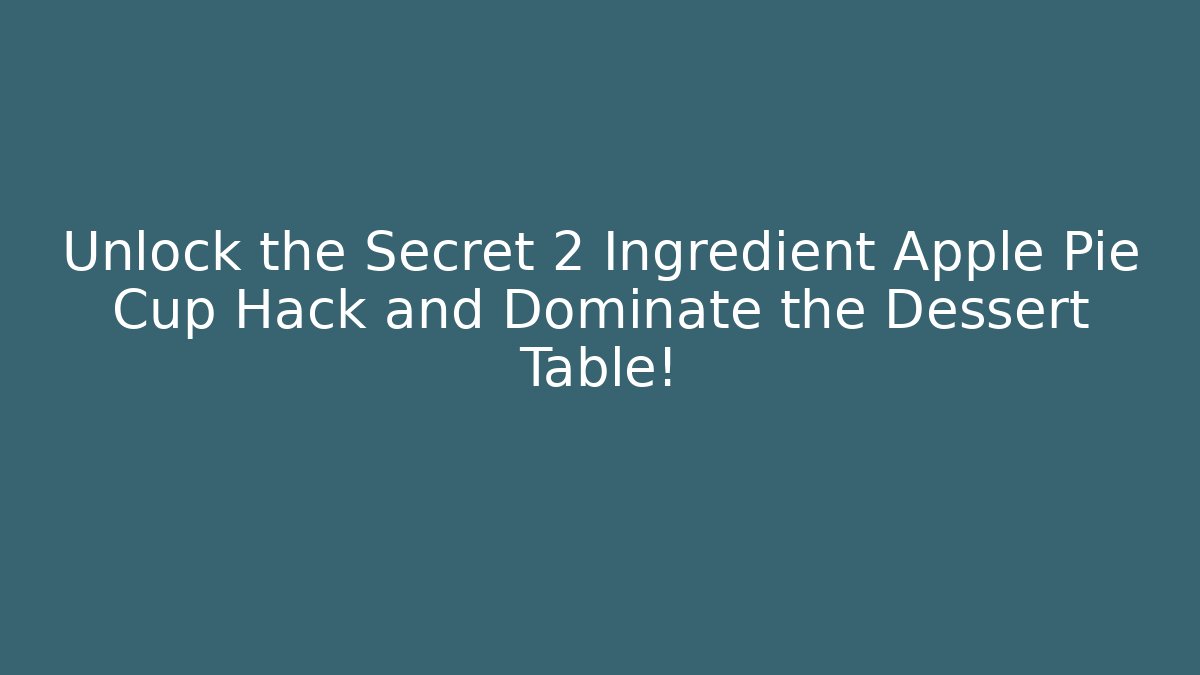 Unlock the Secret 2 Ingredient Apple Pie Cup Hack and Dominate the Dessert Table!