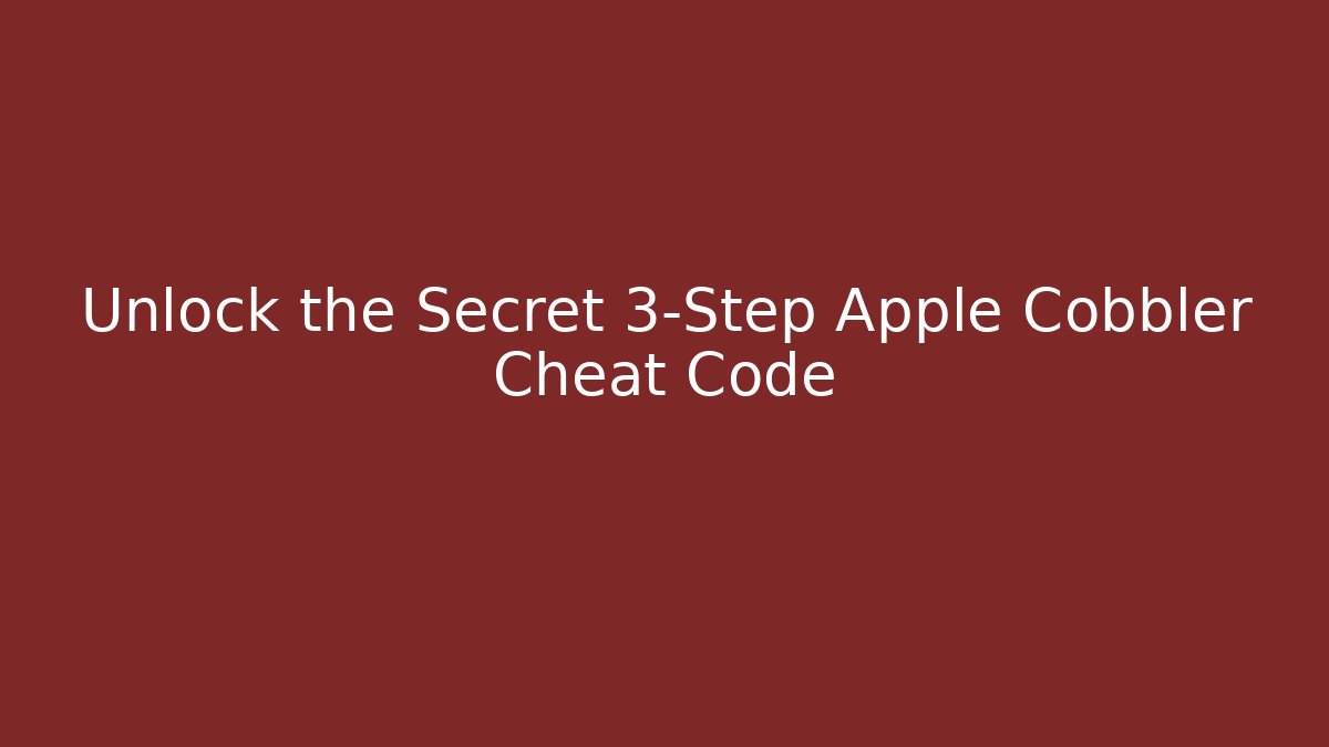 Unlock the Secret 3-Step Apple Cobbler Cheat Code
