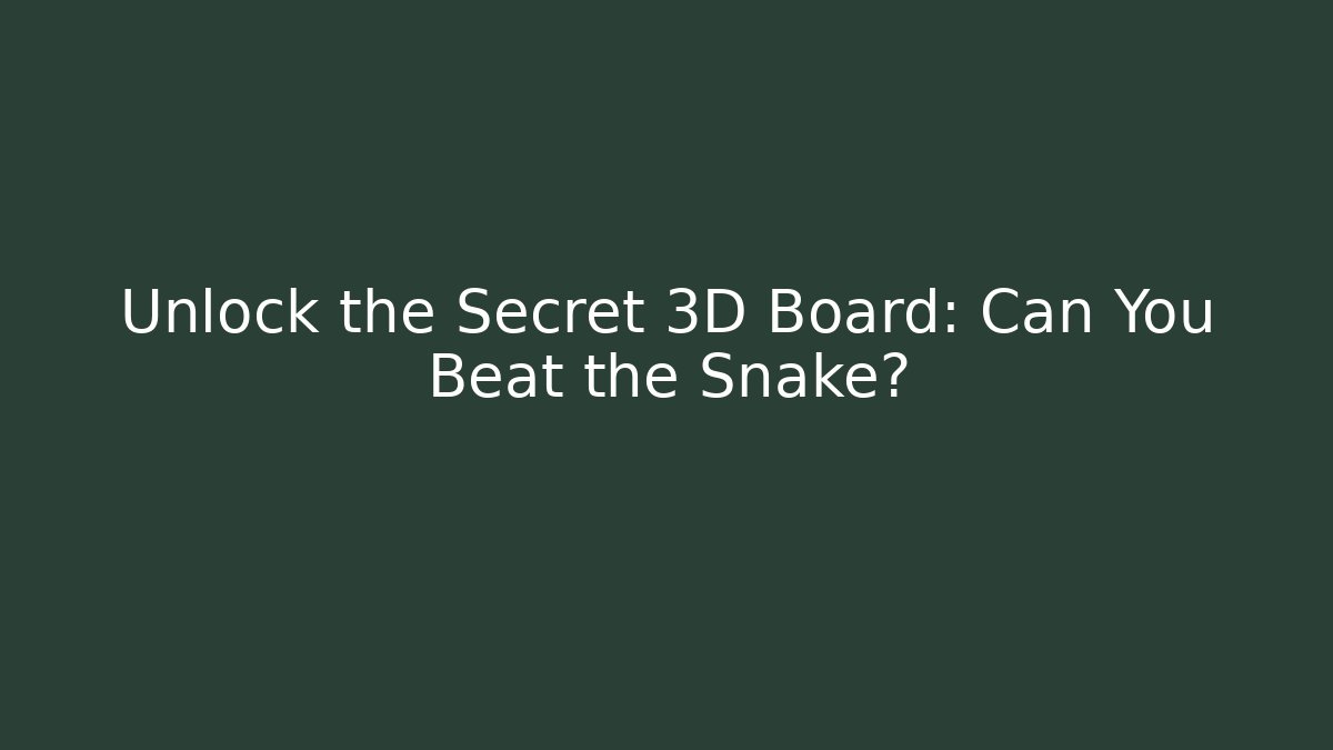 Unlock the Secret 3D Board: Can You Beat the Snake?