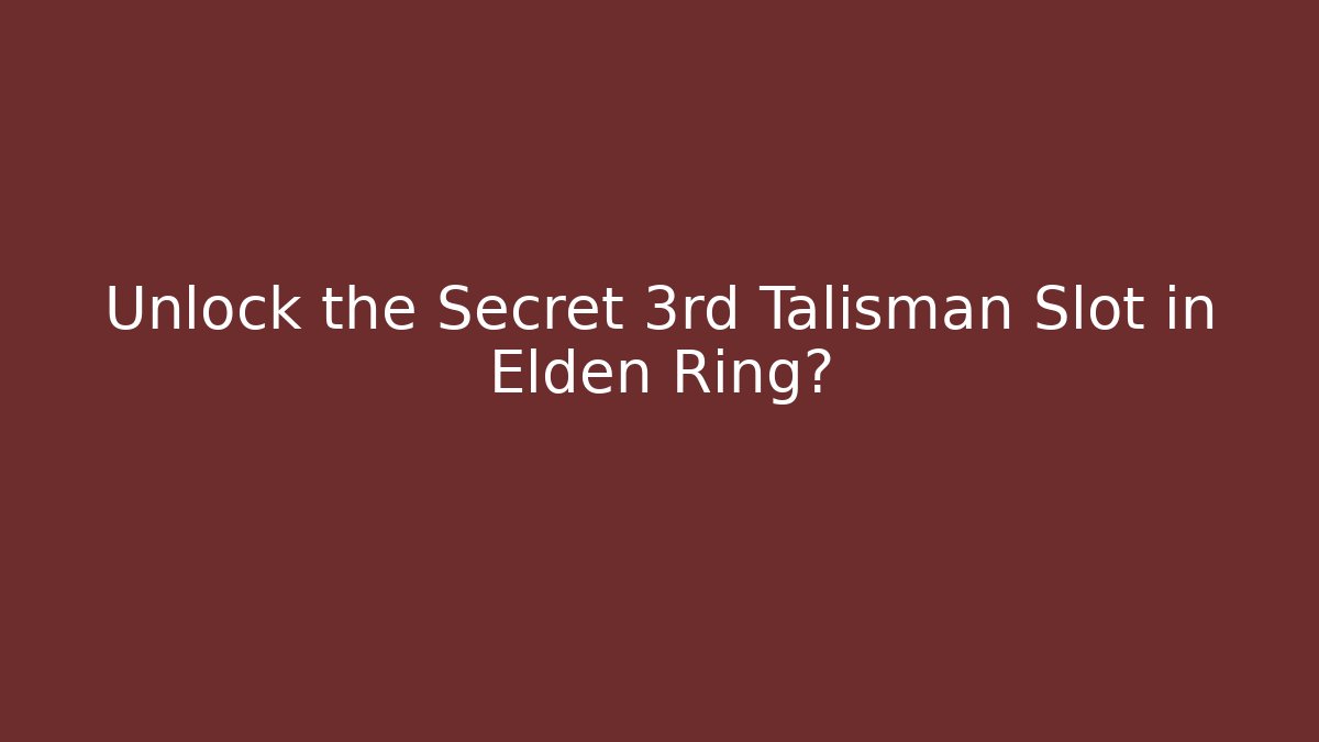 Unlock the Secret 3rd Talisman Slot in Elden Ring?