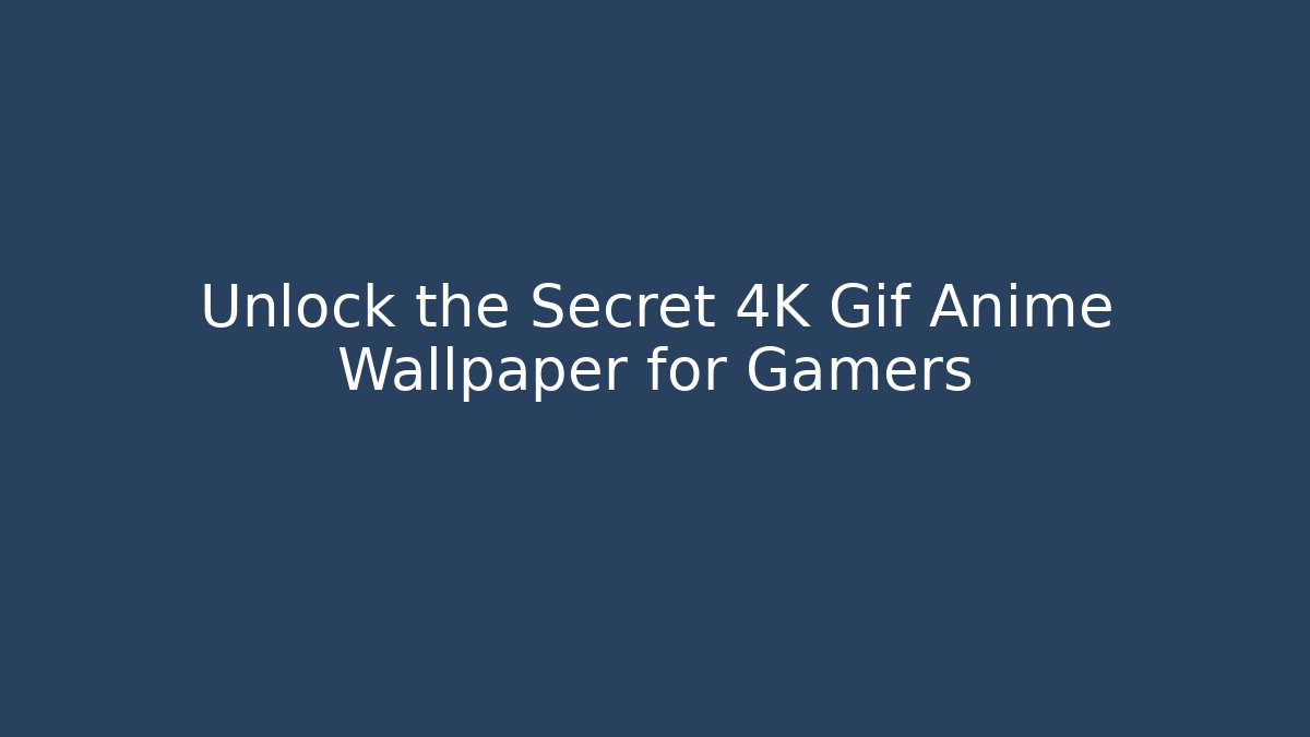 Unlock the Secret 4K Gif Anime Wallpaper for Gamers